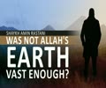 Was not Allah\'s earth vast enough? | Shaykh Amin Rastani | English