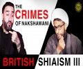 The Crimes of Nakshawani | British Shiaism III | BACKFIRE | English