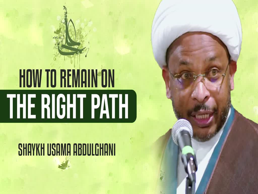 [13 RAJAB SPECIAL] How to Remain on the Right Path | Shaykh Usama Abdulghani | English