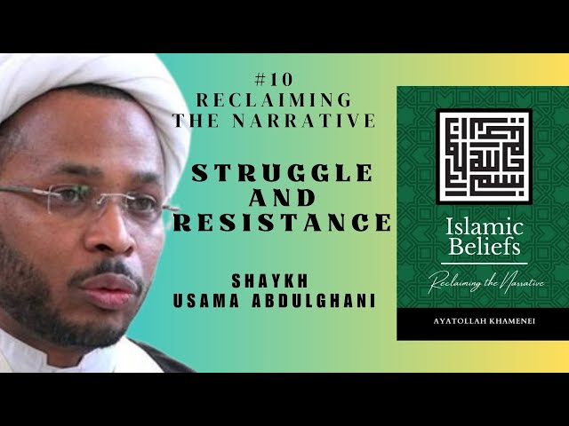 Speech 10 | Reclaiming the Narrative | Topic: Struggle and Resistance Shaykh Usama Abdulghani | English