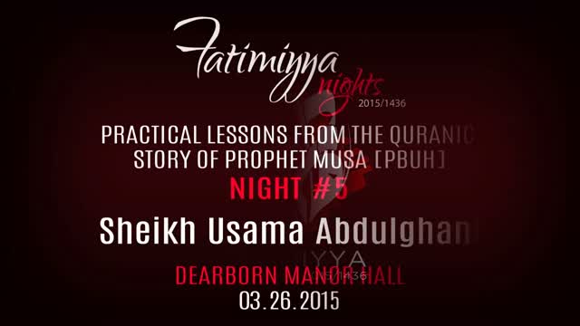 [05] Practical Lessons from the Quranic Story of Prophet Musa [PBUH] | Sheikh Usama Abdulghani | Fatimiyya 2015/1436 - E