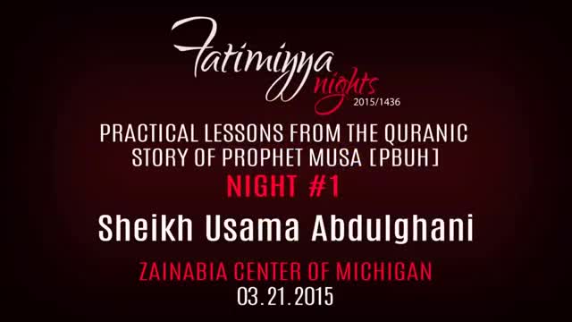 [01] Quranic Lessons from the Story of Prophet Musa | Sh. Usama Abdulghani | Fatimiyya 2015 - English